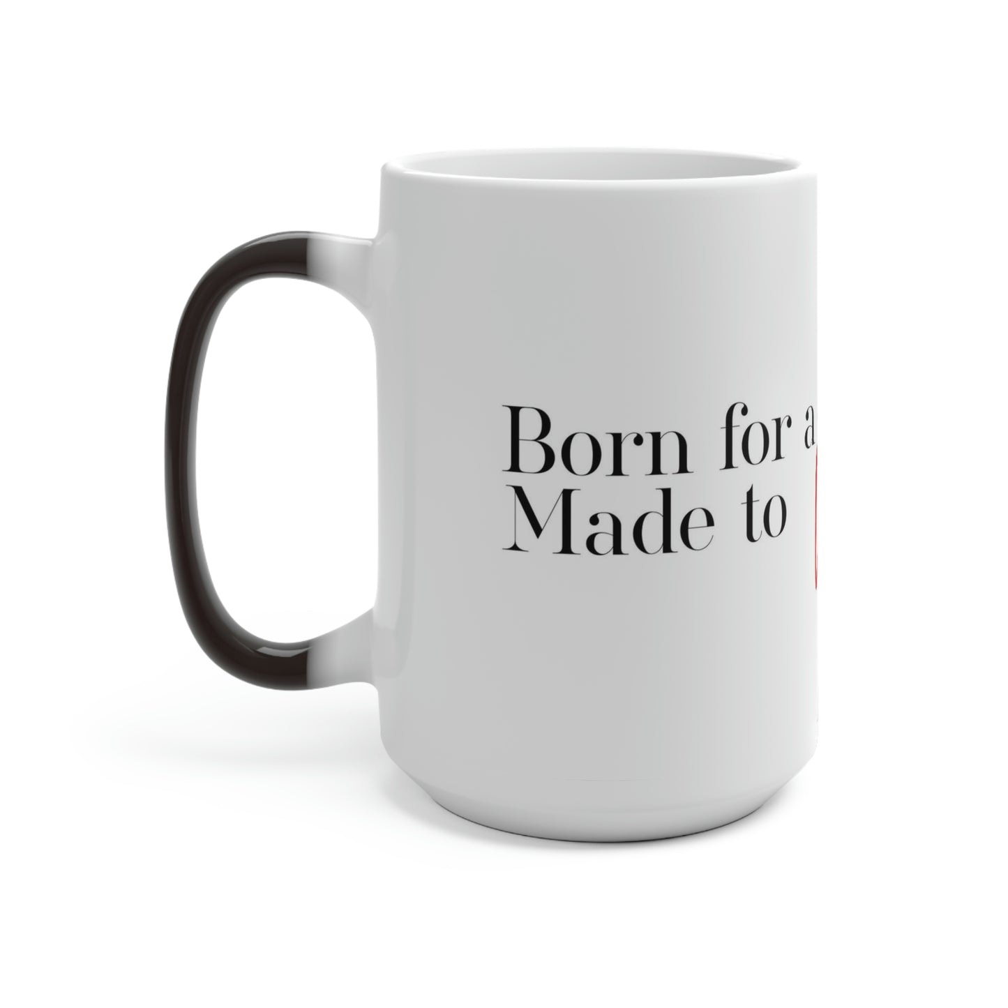 Color Changing Mug - Made for a Purpose Born to Write