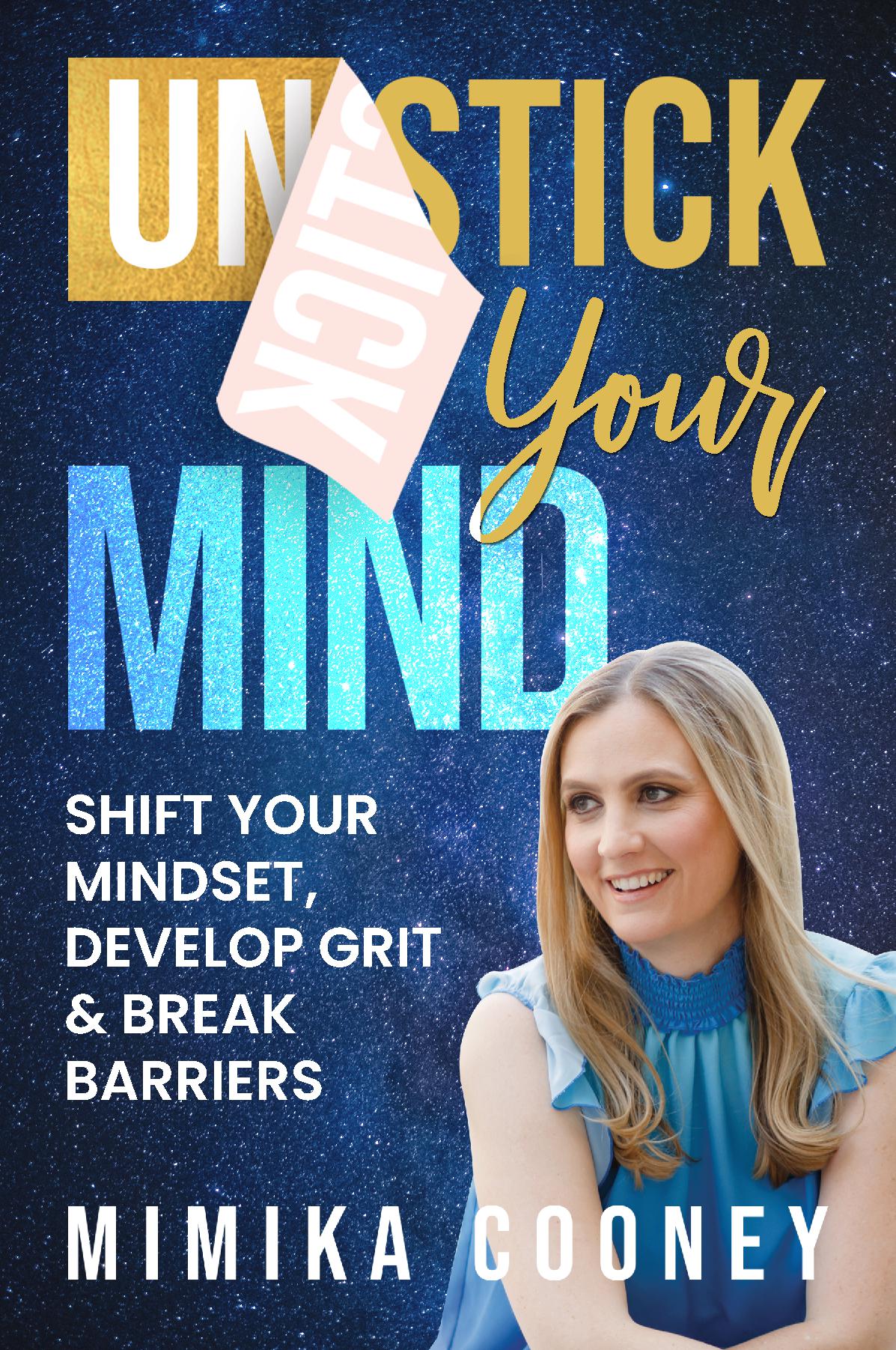 Unstick Your Mind: Shift your Mindset, Develop Grit & Break Barriers (PAPERBACK)