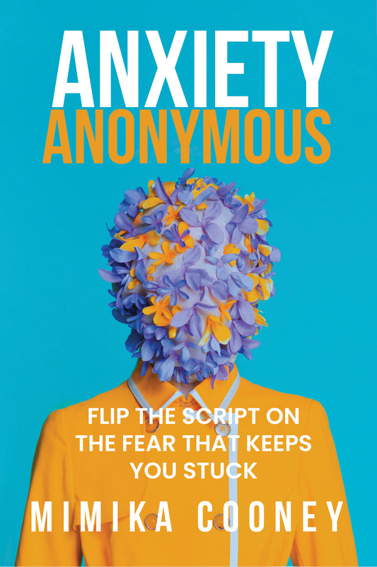 Anxiety Anonymous: Flipping The Script On The Fear That Keeps You Stuck (EBOOK)