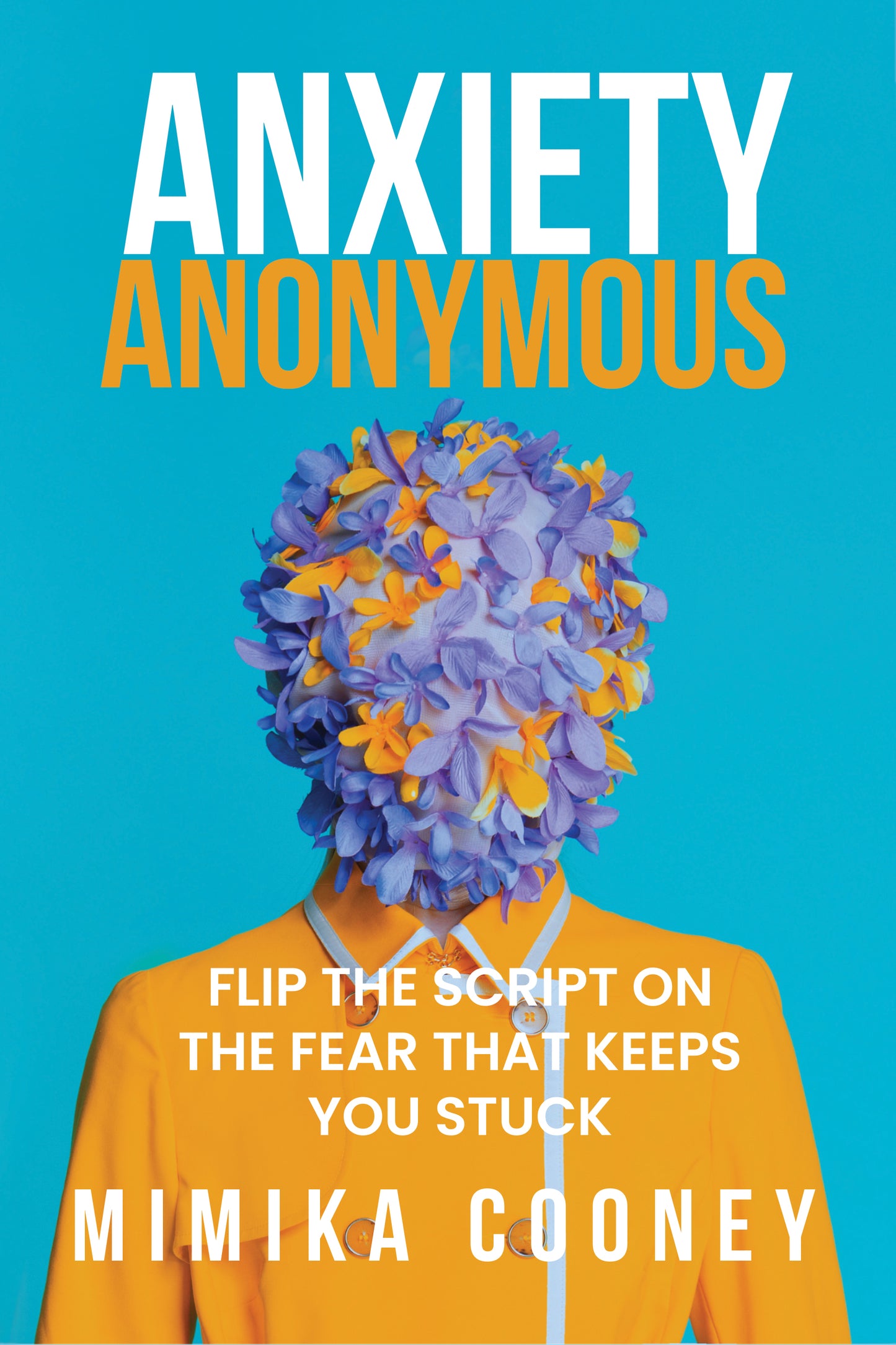 Anxiety Anonymous: Flipping The Script On The Fear That Keeps You Stuck (PAPERBACK)
