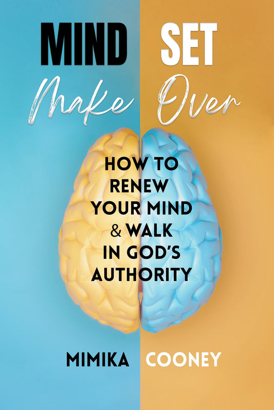 Mindset Make Over: How To Renew Your Mind & Walk in God's Authority