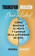 Transformación de Mentalidad: Cómo renovar tu  mente y caminar en la autoridad de Dios