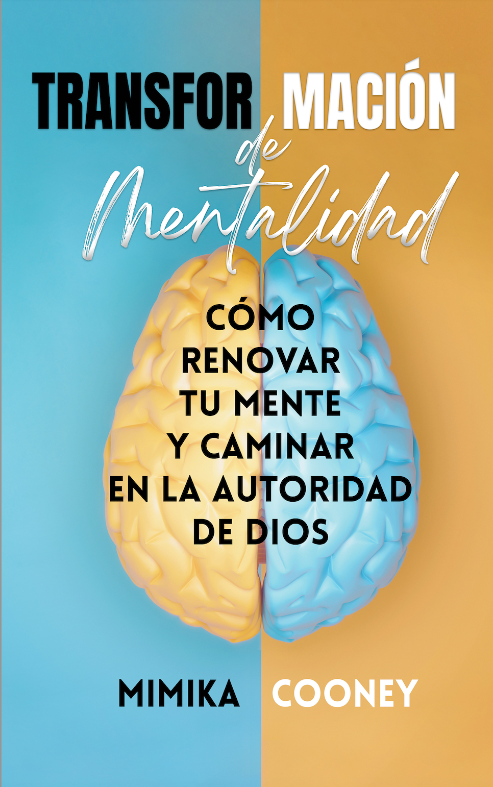 Transformación de Mentalidad: Cómo renovar tu  mente y caminar en la autoridad de Dios