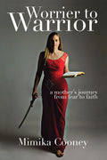 Worrier to Warrior: A Mother's Journey from Fear to Faith (EBOOK)